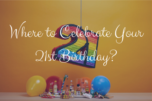 Places to Celebrate 21st Birthday