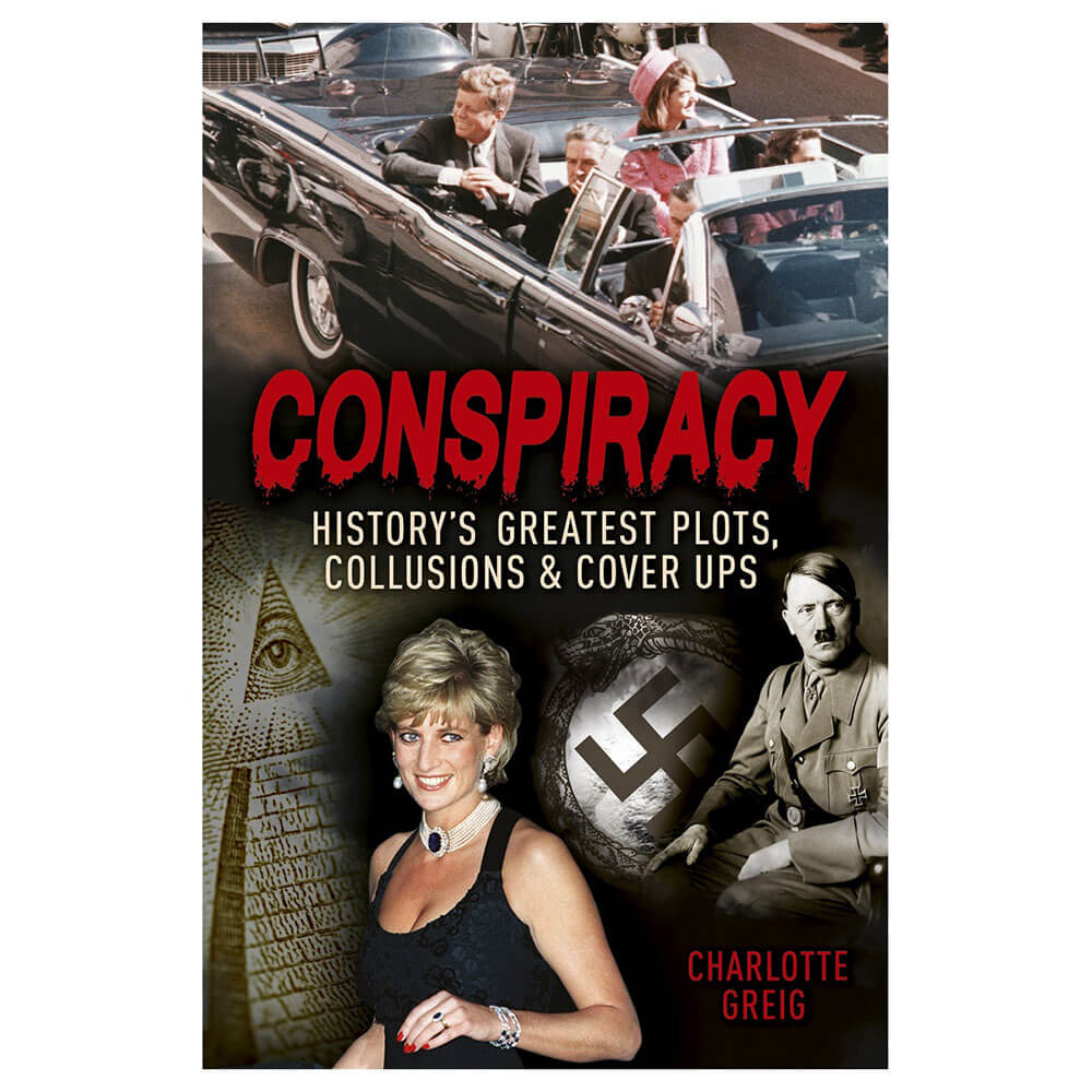 Conspiracy History's Greatest Plots, Collusions & Cover Ups
