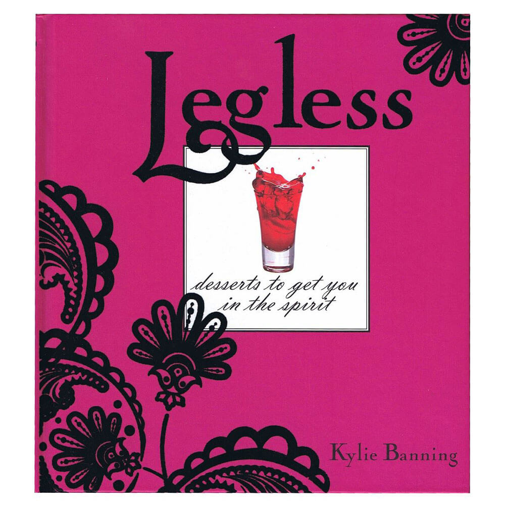 Legless: Desserts to Get You in the Spirit by Kylie Banning