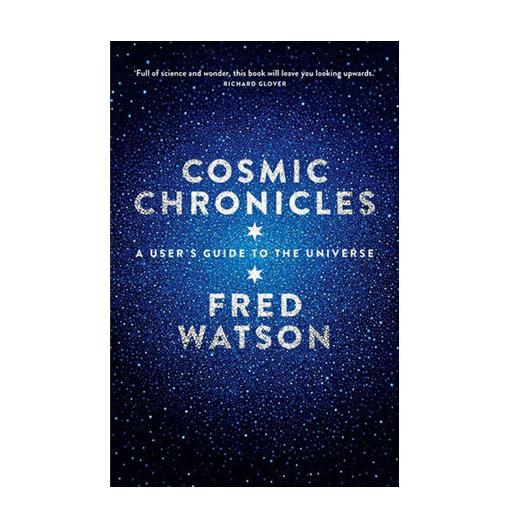 Cosmic Chronicles A User's Guide to the Universe by Watson