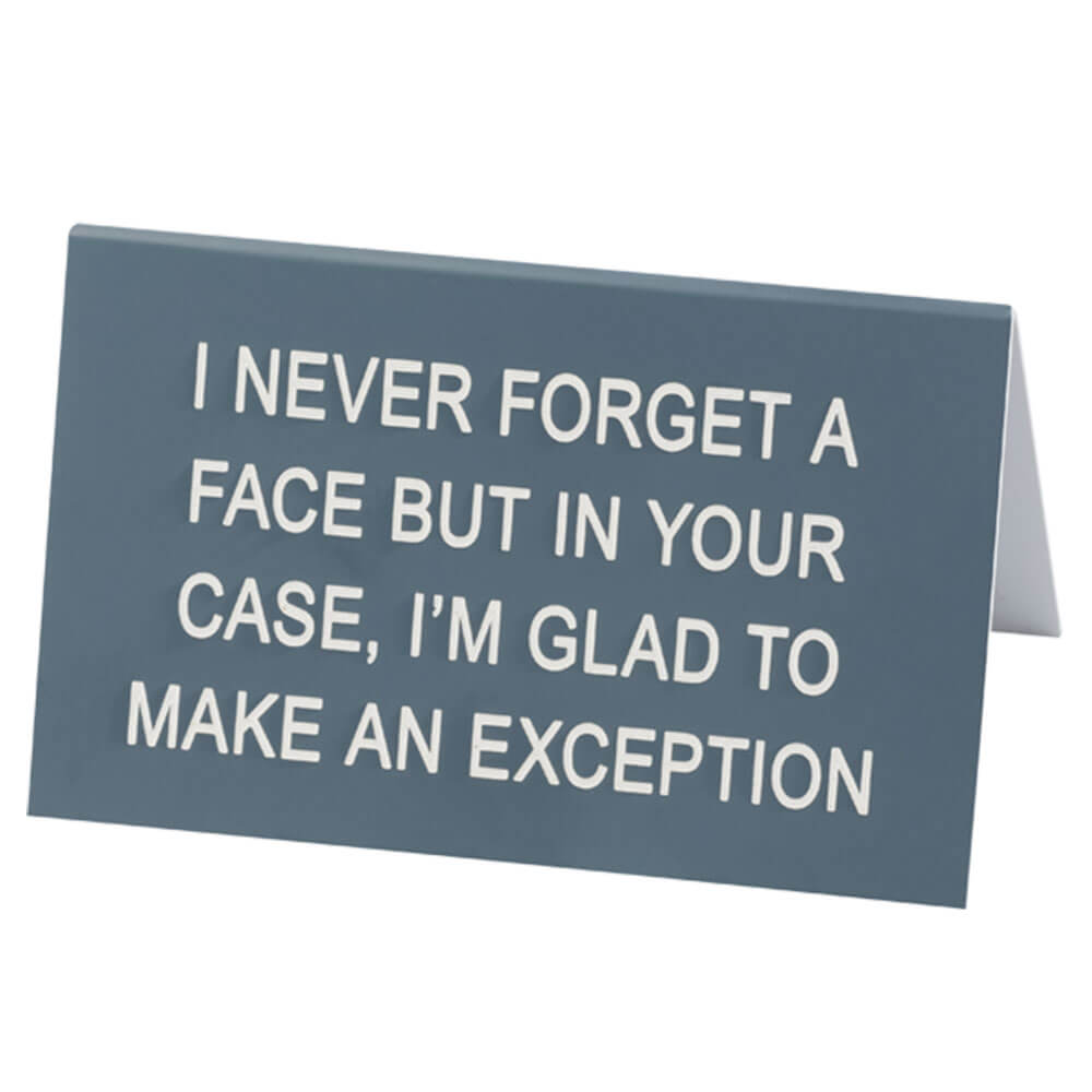 Say What I Never Forget A Face Desk Sign (Large)